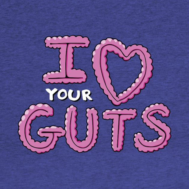 I Love Your Guts by BretThomas